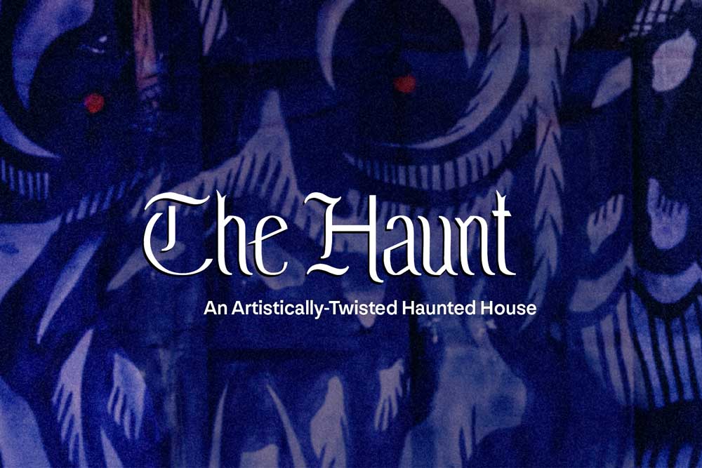 The Haunt: An Artistically-Twisted Haunted House